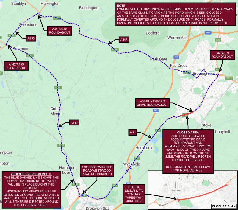 This map shows the section of road that is closed and the diversion route. The section of the A38 that is closed is between the A38/Buntsford Drive Roundabout and the A38/Hanbury Road Junction. This will be between 9am and 4pm on the 7th and 8th June. The road will reopen overnight. The diversion will take northbound vehicles around the A442, A450 and A448 loop. Southbound vehicles will be directed around the same loop in reverse.